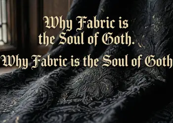 Why Fabric is the Soul of Goth: Decoding the Materials of the Dark Aesthetic